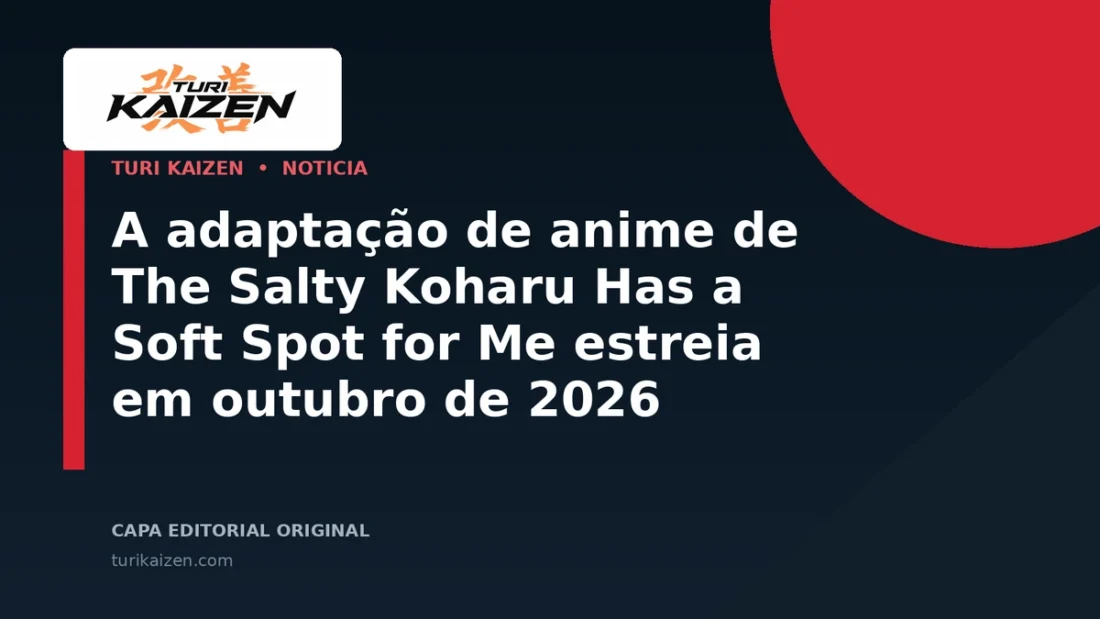 Capa editorial da Turi Kaizen para: A adaptação de anime de The Salty Koharu Has a Soft Spot for Me estreia em outubro de 2026