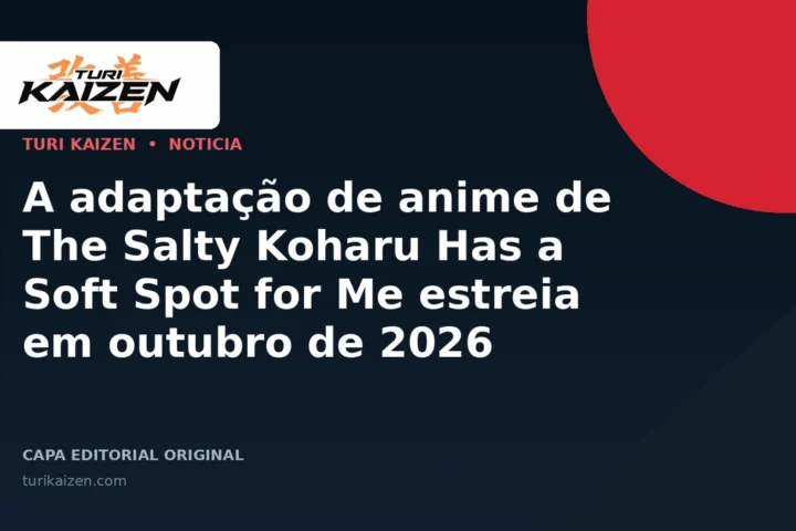 Capa editorial da Turi Kaizen para: A adaptação de anime de The Salty Koharu Has a Soft Spot for Me estreia em outubro de 2026