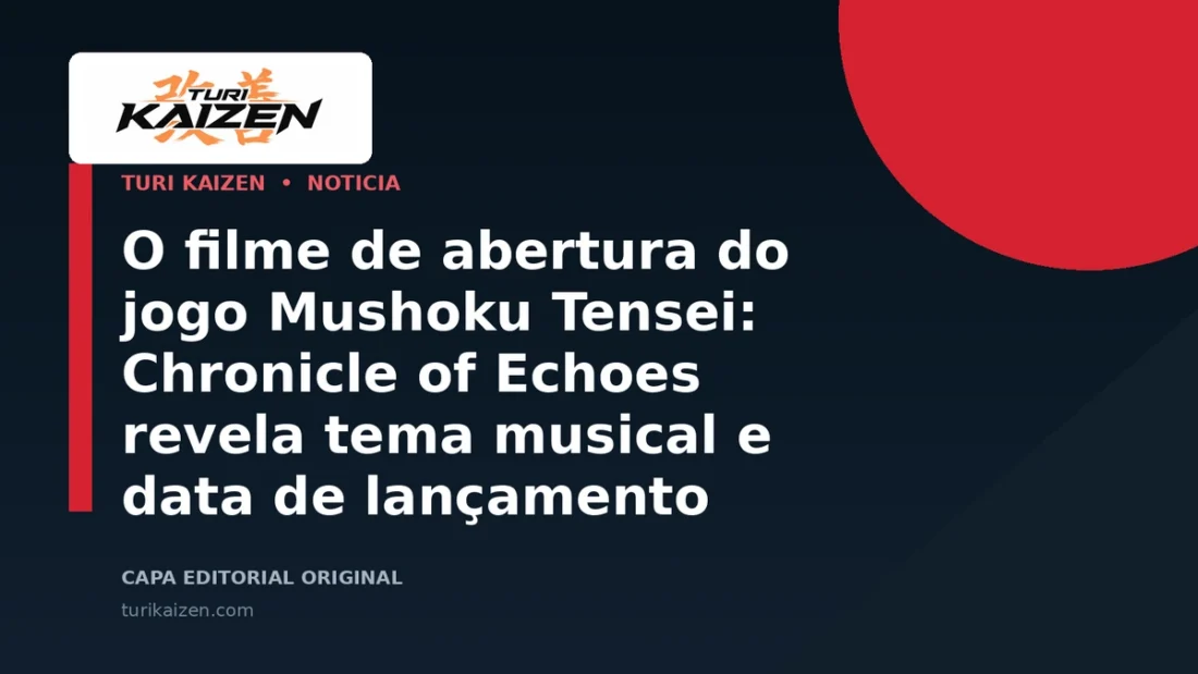 Capa editorial da Turi Kaizen para: O filme de abertura do jogo Mushoku Tensei: Chronicle of Echoes revela tema musical e data de lançamento