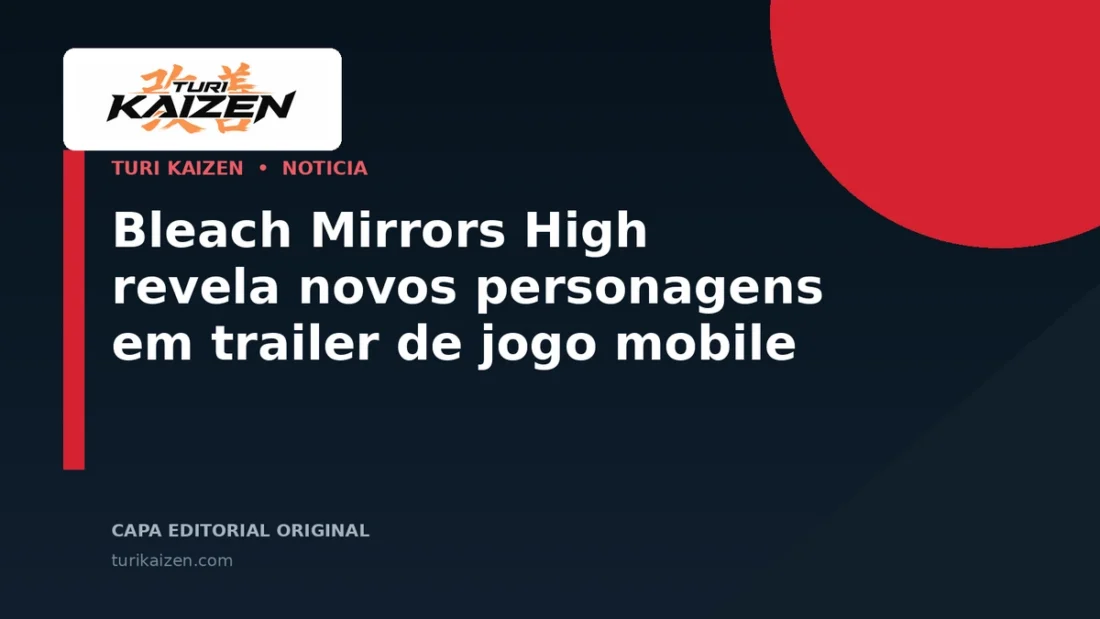 Capa editorial da Turi Kaizen para: Bleach Mirrors High revela novos personagens em trailer de jogo mobile
