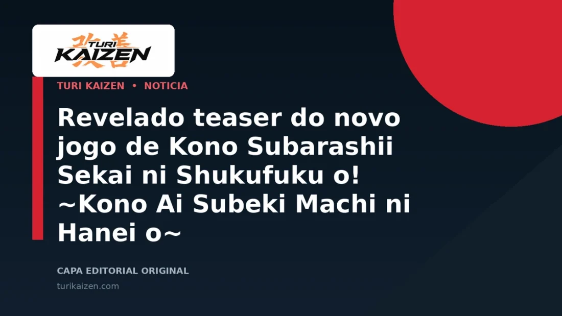 Capa editorial da Turi Kaizen para: Revelado teaser do novo jogo de Kono Subarashii Sekai ni Shukufuku o! ~Kono Ai Subeki Machi ni Hanei o~