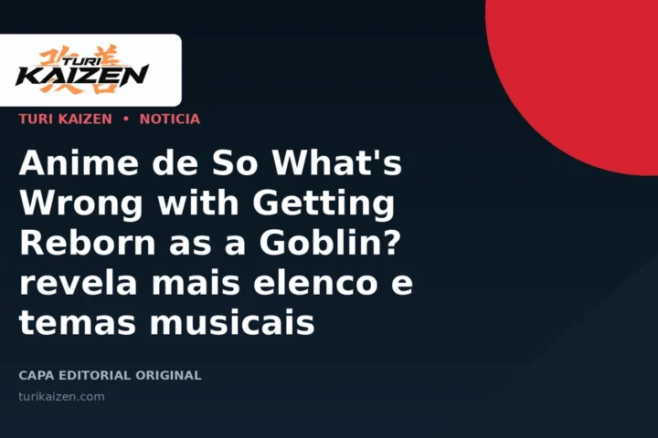 Capa editorial da Turi Kaizen para: Anime de So What's Wrong with Getting Reborn as a Goblin? revela mais elenco e temas musicais
