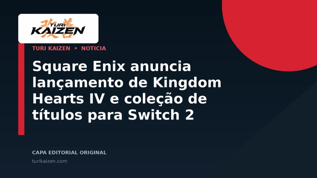 Capa editorial da Turi Kaizen para: Square Enix anuncia lançamento de Kingdom Hearts IV e coleção de títulos para Switch 2