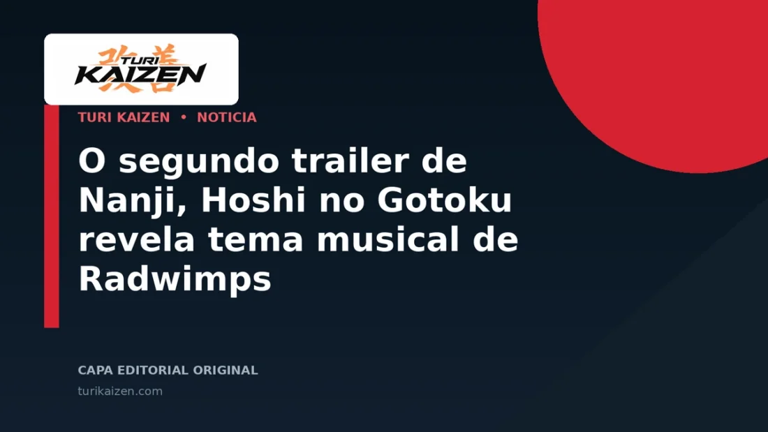 Capa editorial da Turi Kaizen para: O segundo trailer de Nanji, Hoshi no Gotoku revela tema musical de Radwimps