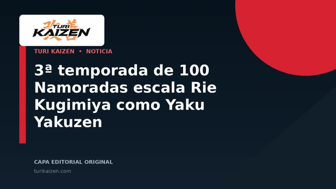 Capa editorial da Turi Kaizen para: 3ª temporada de 100 Namoradas escala Rie Kugimiya como Yaku Yakuzen