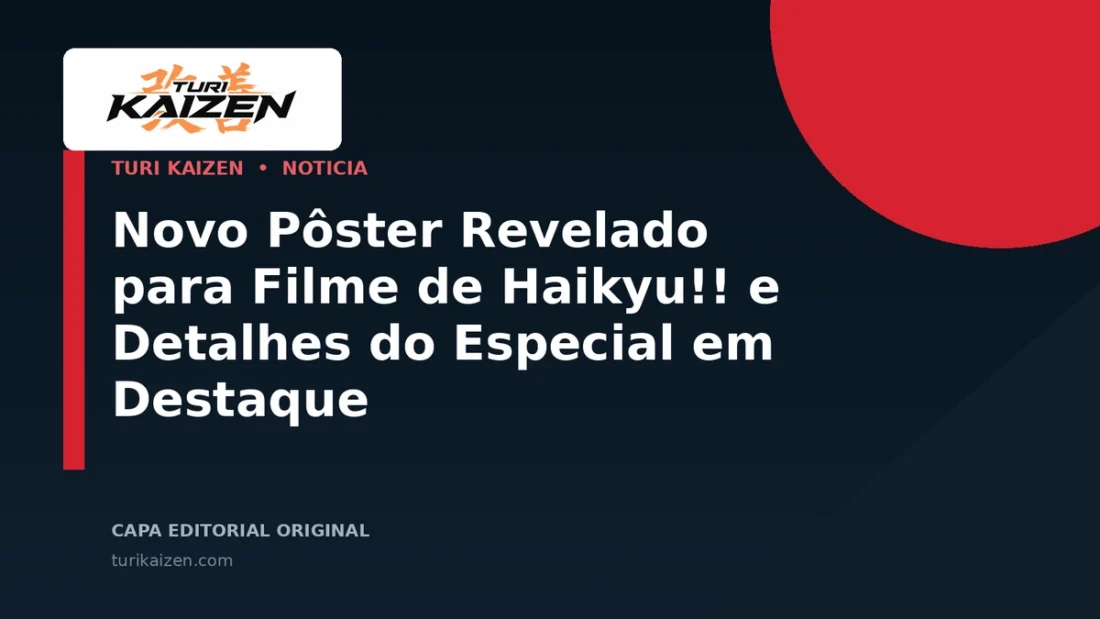 Capa editorial da Turi Kaizen para: Novo Pôster Revelado para Filme de Haikyu!! e Detalhes do Especial em Destaque