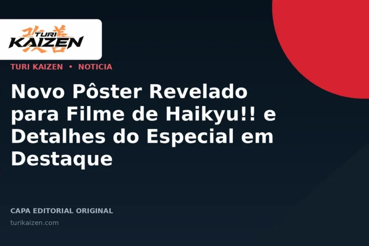 Capa editorial da Turi Kaizen para: Novo Pôster Revelado para Filme de Haikyu!! e Detalhes do Especial em Destaque