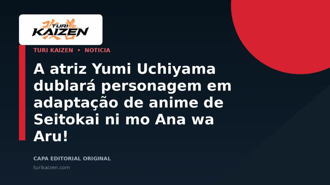 Capa editorial da Turi Kaizen para: A atriz Yumi Uchiyama dublará personagem em adaptação de anime de Seitokai ni mo Ana wa Aru!