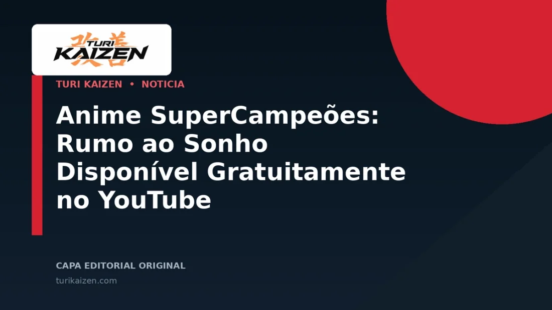 Capa editorial da Turi Kaizen para: Anime SuperCampeões: Rumo ao Sonho Disponível Gratuitamente no YouTube