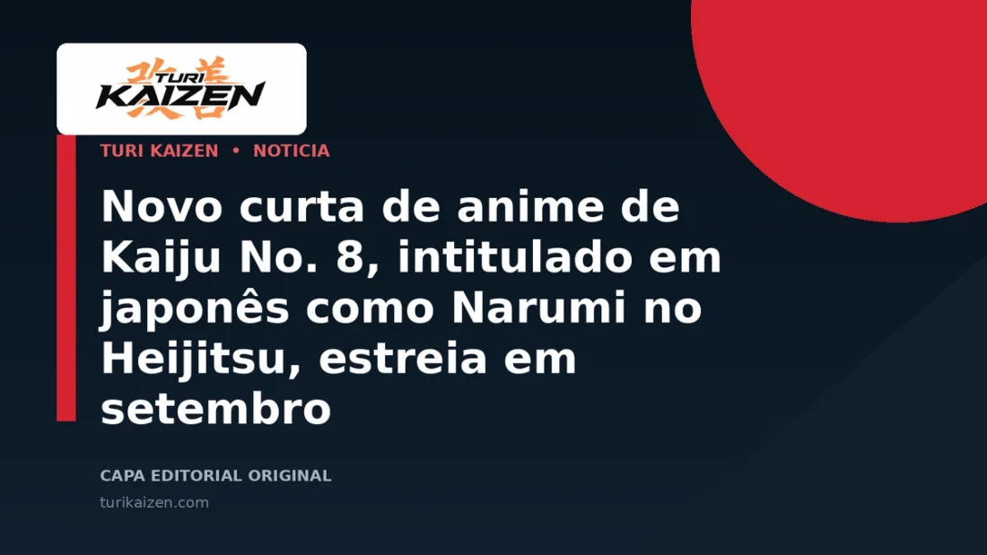 Capa editorial da Turi Kaizen para: Novo curta de anime de Kaiju No. 8, intitulado em japonês como Narumi no Heijitsu, estreia em setembro