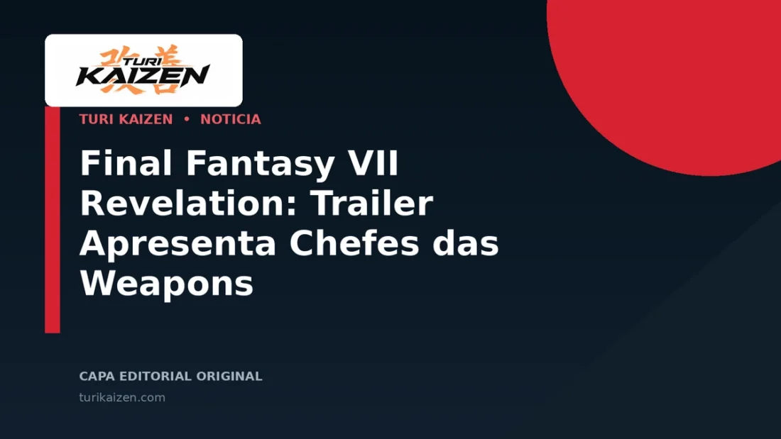 Capa editorial da Turi Kaizen para: Final Fantasy VII Revelation: Trailer Apresenta Chefes das Weapons