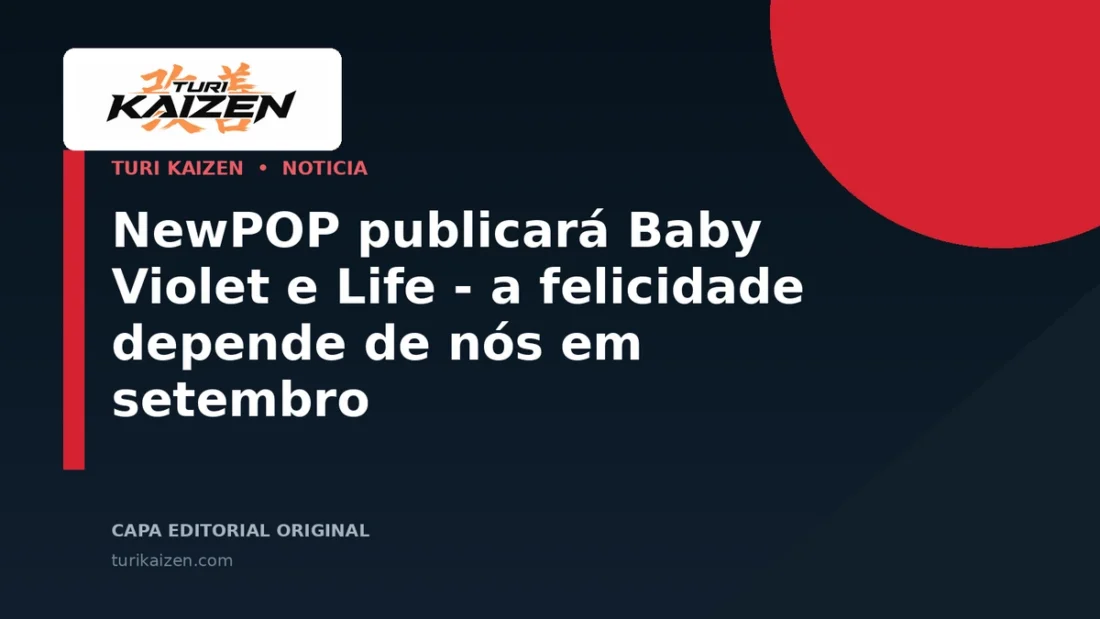 Capa editorial da Turi Kaizen para: NewPOP publicará Baby Violet e Life - a felicidade depende de nós em setembro