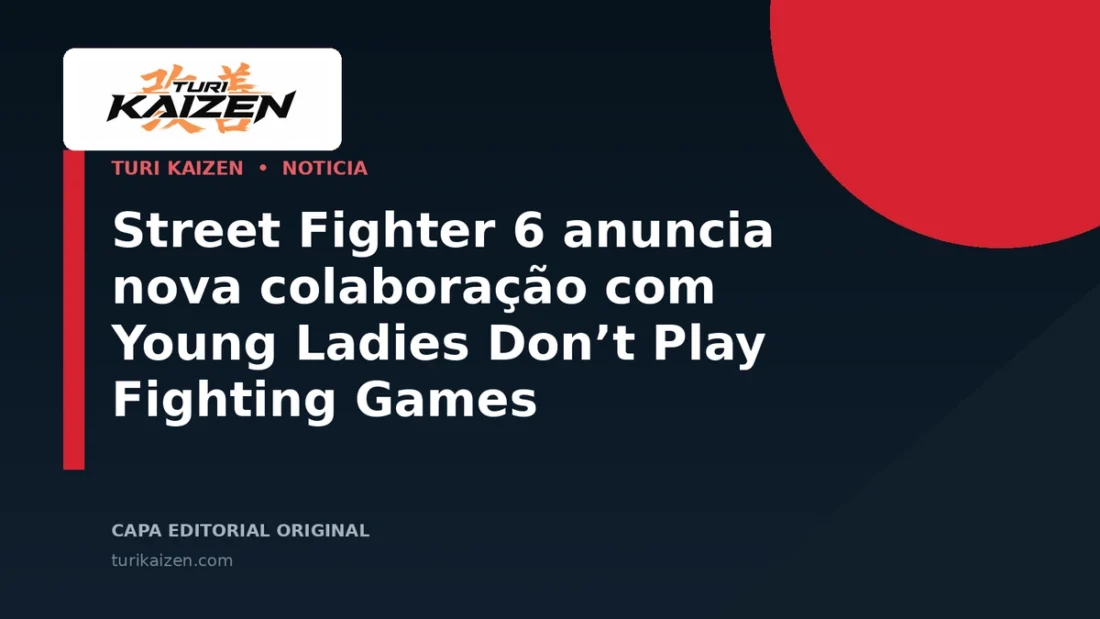 Capa editorial da Turi Kaizen para: Street Fighter 6 anuncia nova colaboração com Young Ladies Don’t Play Fighting Games