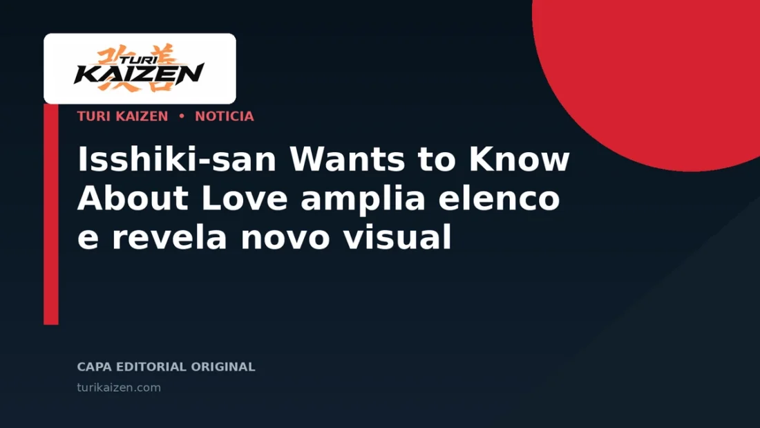 Capa editorial da Turi Kaizen para: Isshiki-san Wants to Know About Love amplia elenco e revela novo visual
