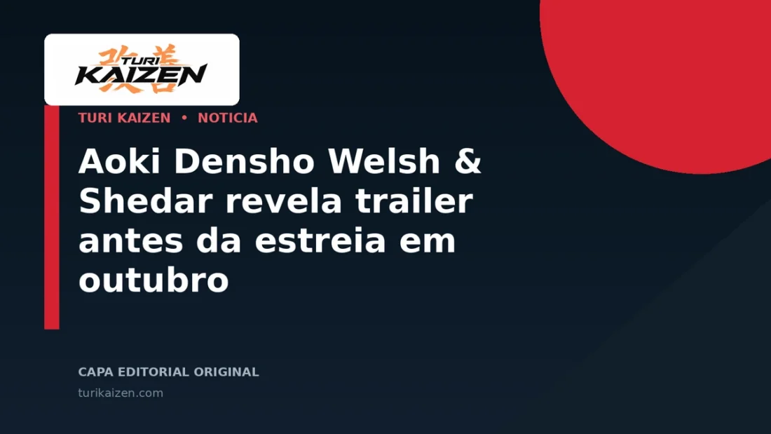 Capa editorial da Turi Kaizen para: Aoki Densho Welsh & Shedar revela trailer antes da estreia em outubro