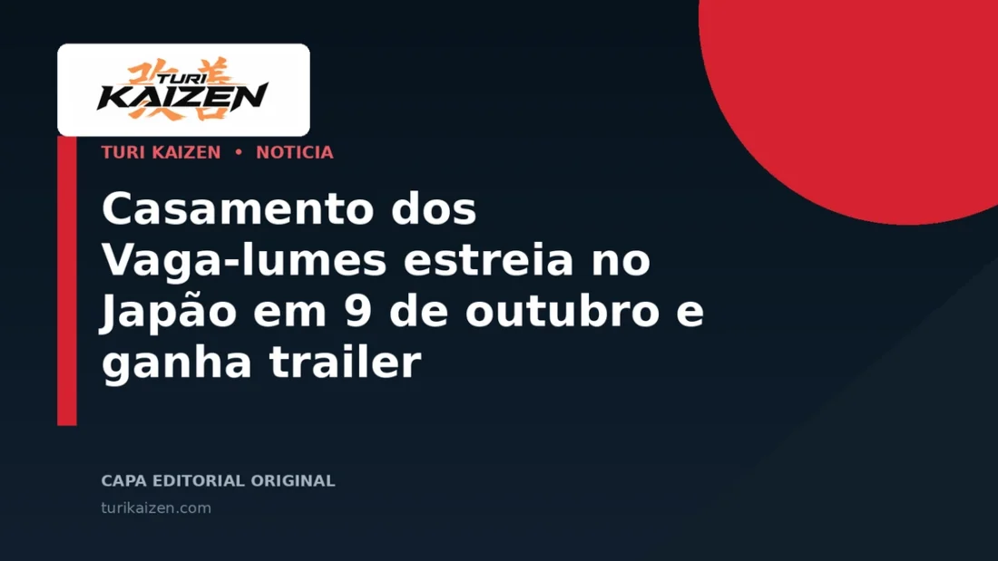 Capa editorial da Turi Kaizen para: Casamento dos Vaga-lumes estreia no Japão em 9 de outubro e ganha trailer