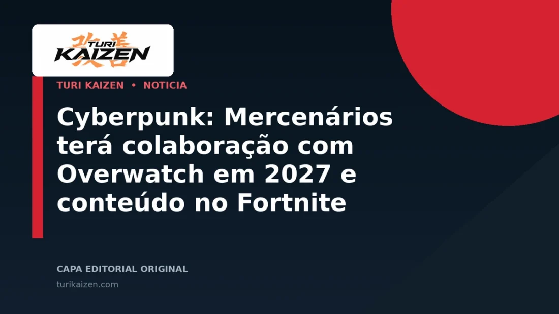 Capa editorial da Turi Kaizen para: Cyberpunk: Mercenários terá colaboração com Overwatch em 2027 e conteúdo no Fortnite