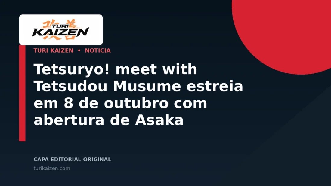 Capa editorial da Turi Kaizen para: Tetsuryo! meet with Tetsudou Musume estreia em 8 de outubro com abertura de Asaka