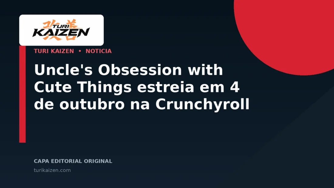 Capa editorial da Turi Kaizen para: Uncle's Obsession with Cute Things estreia em 4 de outubro na Crunchyroll