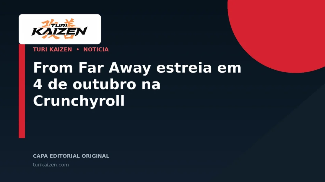 Capa editorial da Turi Kaizen para: From Far Away estreia em 4 de outubro na Crunchyroll