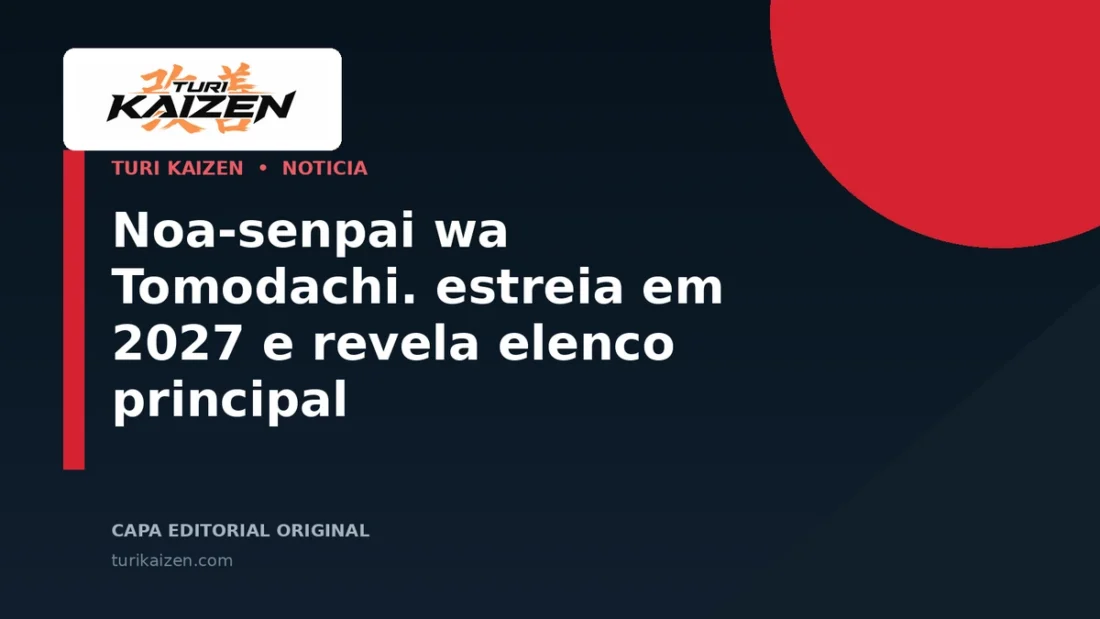 Capa editorial da Turi Kaizen para: Noa-senpai wa Tomodachi. estreia em 2027 e revela elenco principal