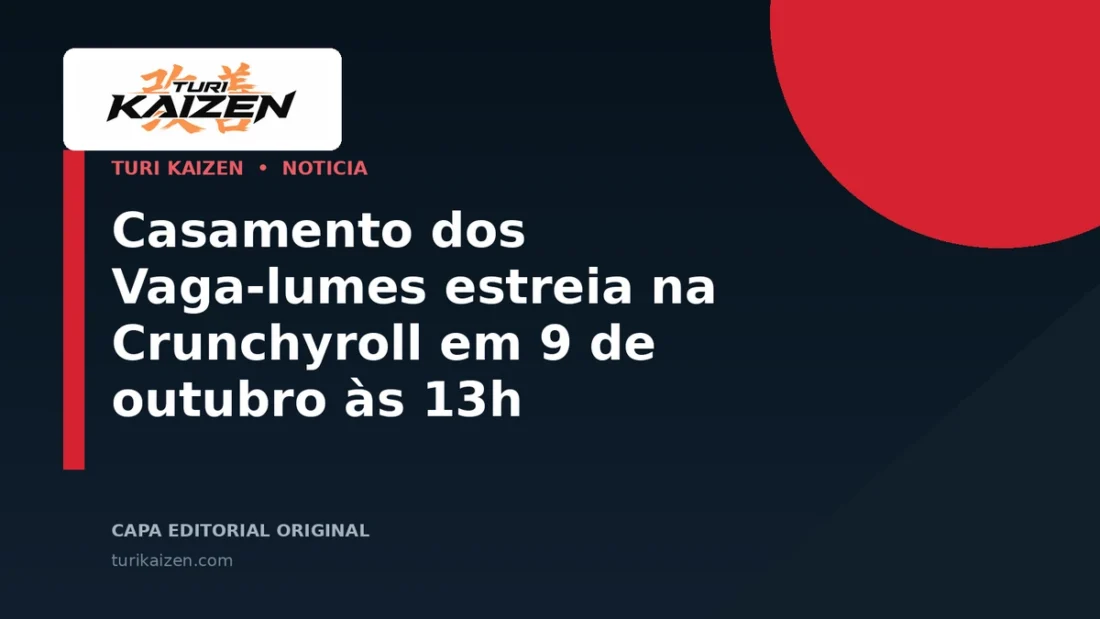 Capa editorial da Turi Kaizen para: Casamento dos Vaga-lumes estreia na Crunchyroll em 9 de outubro às 13h