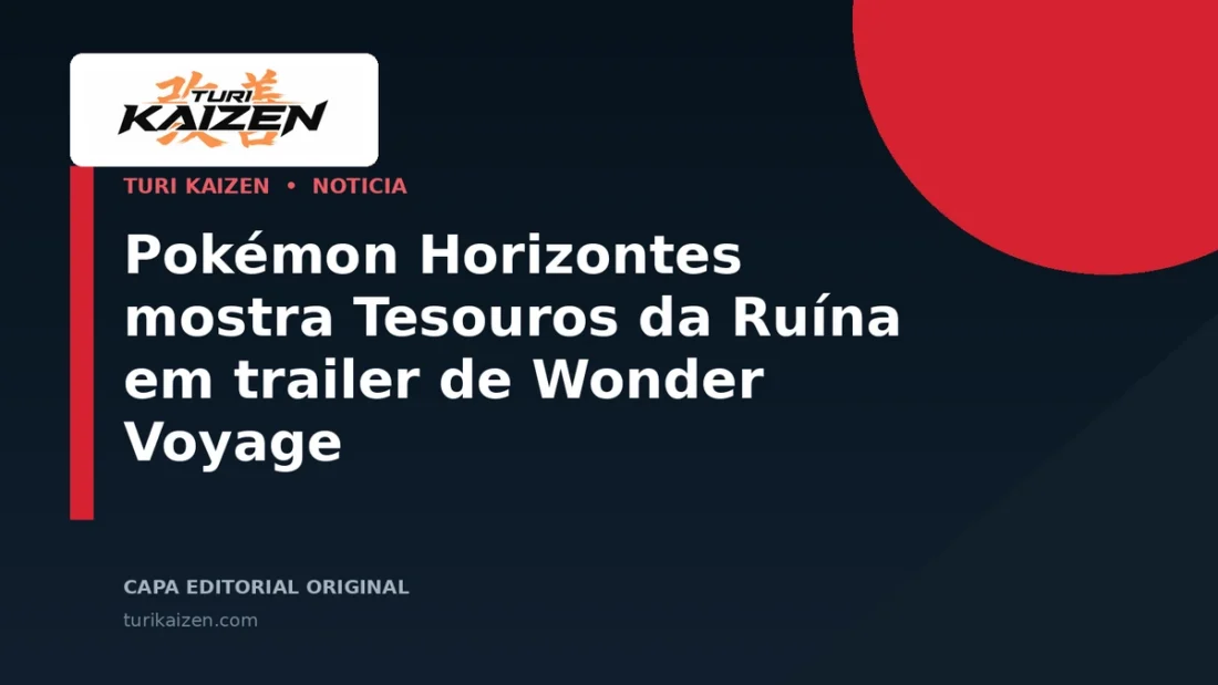 Capa editorial da Turi Kaizen para: Pokémon Horizontes mostra Tesouros da Ruína em trailer de Wonder Voyage