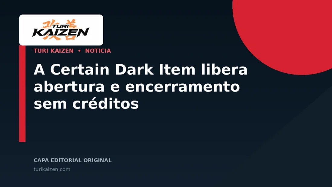 Capa editorial da Turi Kaizen para: A Certain Dark Item libera abertura e encerramento sem créditos